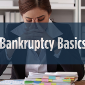 Bankruptcy Basics